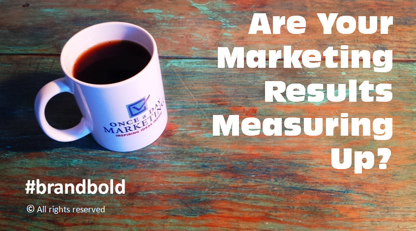 01-20-15 Are Your Marketing Results Measuring Up